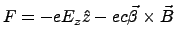 $F = -e E_z \hat{z} - e c \vec{\beta} \times \vec{B}$