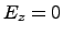 $E_z = 0$