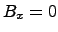 $B_x = 0$