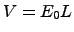 $V = E_0 L$