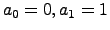 $a_0=0, a_1=1$
