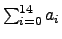 $\sum_{i=0}^{14} a_i$