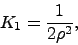 \begin{displaymath}
K_1 = \frac{1}{2\rho^2},
\end{displaymath}