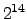 ${\rm 2^{14}}$