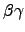 $\beta\gamma$
