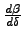 $\frac{d\beta}{d\delta}$