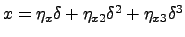 $x = \eta_x\delta + \eta_{x2} \delta^2 + \eta_{x3}\delta^3$