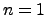 $n=1$