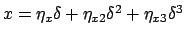 $x = \eta_x\delta + \eta_{x2} \delta^2 + \eta_{x3}\delta^3$