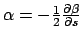$\alpha = -\frac{1}{2}\frac{\partial \beta}{\partial s}$