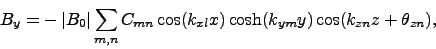 \begin{displaymath}
B_y = -\left\vert B_0\right\vert \sum_{m,n} C_{mn}\cos(k_{xl} x) \cosh (k_{ym} y)
\cos(k_{zn} z + \theta_{zn}),
\end{displaymath}