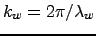 $k_w = 2\pi/\lambda_w$