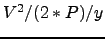 $V^2/(2*P)/y$