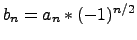 $b_n = a_n*(-1)^{n/2}$