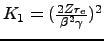 $K_1 = (\frac{2 Z
r_e}{\beta^2 \gamma})^2$