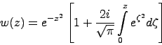 \begin{displaymath}
w(z)=e^{-z^2}\left [ 1+\frac{2i}{\sqrt{\pi}}\int\limits_0^z e^{\zeta^2}d\zeta\right ]
\end{displaymath}