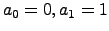 $a_0=0, a_1=1$