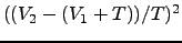 $((V_2-(V_1+T))/T)^2$