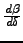 $\frac{d\beta}{d\delta}$