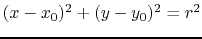 $(x-x_0)^2 + (y-y_0)^2 = r^2$